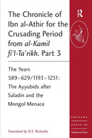 The Chronicle of Ibn al-Athir for the Crusading Period from al-Kamil fi'l-Ta'rikh. Part 3 : The Years 589-629/1193-1231: The Ayyubids after Saladin and the Mongol Menace-9780754669524