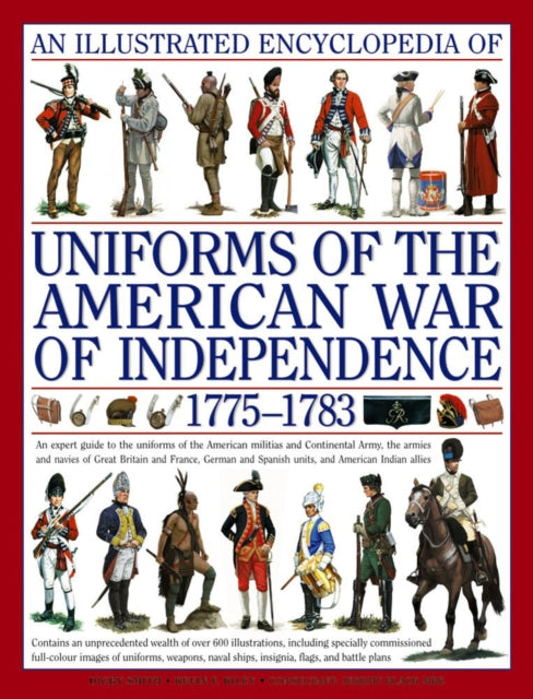 An Illustrated Encyclopedia Uniforms: American War of Independence 1775-1783