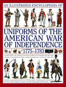 An Illustrated Encyclopedia Uniforms: American War of Independence 1775-1783