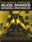 The Deadly World of Bugs, Snakes, Spiders, Crocodiles and Hundreds of Other Amazing Reptiles and Insects : Discover the Amazing World of Reptiles and Bugs, Featuring More Than 1500 Fabulous Wildlife P-9780754817819