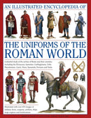 Illustrated Encyclopedia of the Uniforms of the Roman World: A Detailed Study of the Armies of Rome and Their Enemies, Including the Etruscans, Sam-9780754823872
