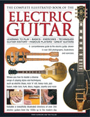 Electric Guitar, The Complete Illustrated Book of The : A comprehensive guide to the electric guitar, with over 600 photographs, illustrations and exercises-9780754825364