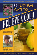 50 Natural Ways to Relieve a Cold : Instant, Simple Hints and Tips to Curing the Common Cold-9780754825654