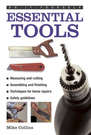 Do-it-yourself Essential Tools : A Practical Guide to Tools: How to Choose and Use Them-9780754826859