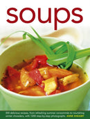 Soups : 300 Delicious Recipes, from Refreshing Summer Consommes to Nourishing Winter Chowders, with 1200 Step-by-step Photographs-9780754827085