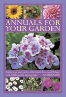 Annuals for Your Garden : Brighten Up Your Garden with Vibrant Flowers and Foliage-9780754827160