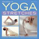 Ten-minute Yoga Stretches : Instant Energy and Relaxation Exercises Using Easy-to-follow Yoga Techniques-9780754827252