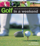 Golf in a Weekend : Step-by-step Techniques to Improve Your Game-9780754827429