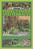 Perfect Patios and Terraces : How to Enhance Outdoor Spaces with Paving, Walls, Fences and Plants, Shown in 100 Photographs-9780754827658