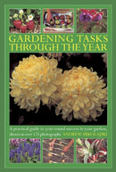 Gardening Tasks Through the Year : A Practical Guide to Year-round Success in Your Garden, Shown in Over 125 Photographs-9780754827665