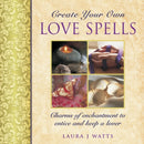 Create your own love spells : Charms of Enchantment to Entice and Keep a Lover-9780754829218