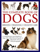 The Complete Book of Dogs: Breeds, Training, Health Care