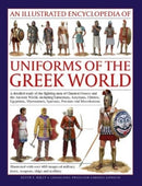 Uniforms of the Ancient Greek World, An Illustrated Encyclopedia of : A detailed study of the fighting men of Classical Greece and the Ancient World, including Sumerians, Assyrians, Hittites, Egyptian-9780754830993