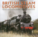 British Steam Locomotives : The steam trains of Great Britain shown in 200 photographs-9780754831334
