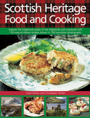 Scottish Heritage Food and Cooking : Explore the Traditional Tastes of the Highlands and Lowlands with 150 Easy-to-Follow Recipes Shown in 700 Evocative Photographs-9780754831495