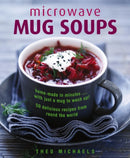 Microwave Mug Soups : Home-made in minutes .... with just a mug to wash up! 50 delicious recipes from round the world-9780754833734