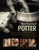 The Practical Potter : Step-By-Step Techniques, 30 Projects and Inspirational Examples, Shown in 800 Photographs-9780754834304