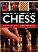 How to Play and Win at Chess : Rules, skills and strategy, from beginner to expert, demonstrated in over 700 step-by-step illustrations-9780754834557