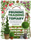 Practical Guide to Pruning, Training and Topiary : How to Prune and Train Trees, Shrubs, Hedges, Topiary, Tree and Soft Fruit, Climbers and Roses-9780754834564
