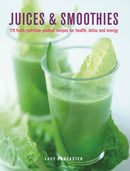Juices & Smoothies : 150 nutrition-packed recipes for health, detox and energy-9780754834700