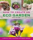 How to Create an Eco Garden : The practical guide to sustainable and greener gardening-9780754834717
