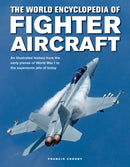 Fighter Aircraft, The World Encyclopedia of : An illustrated history from the early planes of World War I to the supersonic jets of today-9780754834748
