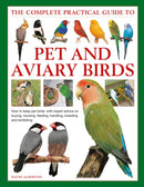 Keeping Pet & Aviary Birds, The Complete Practical Guide to : How to keep pet birds, with expert advice on buying, housing, feeding, handling, breeding and exhibiting-9780754834885
