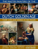 The Master Painters of the Dutch Golden Age : Their lives and works in 500 images-9780754834922