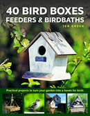 40 Bird Boxes, Feeders & Birdbaths : Practical projects to turn your garden into a haven for birds-9780754834984