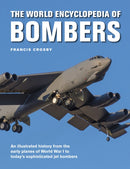 Bombers, The World Encyclopedia of : An illustrated history from the early planes of World War 1 to today's sophisticated jet bombers-9780754834991