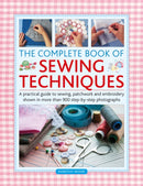 The Complete Book of Sewing Techniques : A practical guide to sewing, patchwork and embroidery shown in more than 1200 step-by-step photographs-9780754835172