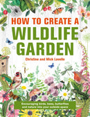 How to Create a Wildlife Garden : Encouraging birds, bees and butterflies into your outside space-9780754835202