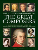 Great Composers, The Illustrated History of : A guide to the lives, key works and influences of over 100 renowned composers-9780754835561