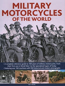 Military Motorcycles , The World Encyclopedia of : A complete reference guide to 100 years of military motorcycles, from their first use in World War I to the specialized vehicles in use today-9780754835615