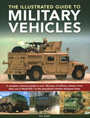 Military Vehicles , The World Encyclopedia of : A complete reference guide to over 100 years of military vehicles, from their first use in World War I to the specialized vehicles deployed today-9780754835622