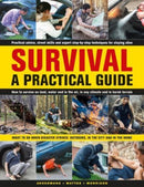 Survival: A Practical Guide : What to do when disaster strikes: outdoors, in the city and in the home-9780754835691
