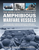 Amphibious Warfare Vessels, The World Encyclopedia of : An illustrated history of amphibious warfare and the landing crafts used by seabourne forces, from the Gallipoli campaign to the present day-9780754835738