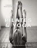 Pilates & Yoga : A dynamic combination for maximum effect; simple exercises to tone and strengthen your body-9780754835813
