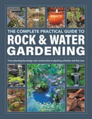 Rock & Water Gardening, The Complete Practical Guide to : From planning the design and construction to planting schemes and fish care-9780754835820