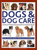 Dogs & Dog Care : A directory of 175 breeds and practical advice on choosing the right pet. Feeding, grooming, breeding, training, health care and first aid-9780754835851
