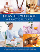 How to Meditate: A Practical Guide : Gain focus and serenity with easy-to-follow techniques from an expert practitioner-9780754836018
