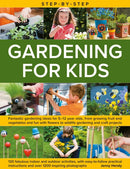Step-by-Step Gardening for Kids : Fantastic gardening ideas for 5-12 year olds, from growing fruit and vegetables to fun with flowers to wildlife gardening and crafts; 120 fabulous projects, with step-9780754836148