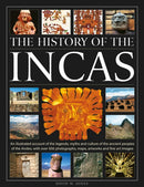 The History of the Incas : An illustrated account of the legends, myths and culture of the ancient peoples of the Andes, with over 500 photographs, maps, artworks and fine art images-9780754836209