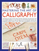 Mastering the Art of Calligraphy : Everything you need to know about materials, equipment and techniques with 12 complete alphabets to copy and learn and over 50 beautiful step-by-step calligraphy pro-9780754836230