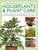 The Illustrated Practical Guide to Houseplants & Plant Care : Identifying, choosing and maintaining plants for your home, with an A-Z directory and over 600 photographs-9780754836254