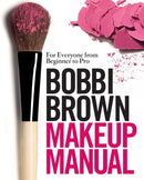 Bobbi Brown Makeup Manual : For Everyone from Beginner to Pro-9780755318476