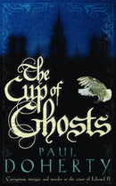 The Cup of Ghosts (Mathilde of Westminster Trilogy, Book 1) : Corruption, intrigue and murder in the court of Edward II-9780755328758