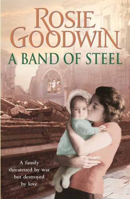 A Band of Steel : A family threatened by war but destroyed by love.-9780755353927