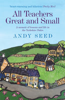 All Teachers Great and Small (Book 1) : A heart-warming and humorous memoir of lessons and life in the Yorkshire Dales-9780755362141