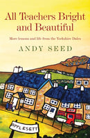All Teachers Bright and Beautiful (Book 3) : A light-hearted memoir of a husband, father and teacher in Yorkshire Dales-9780755362226